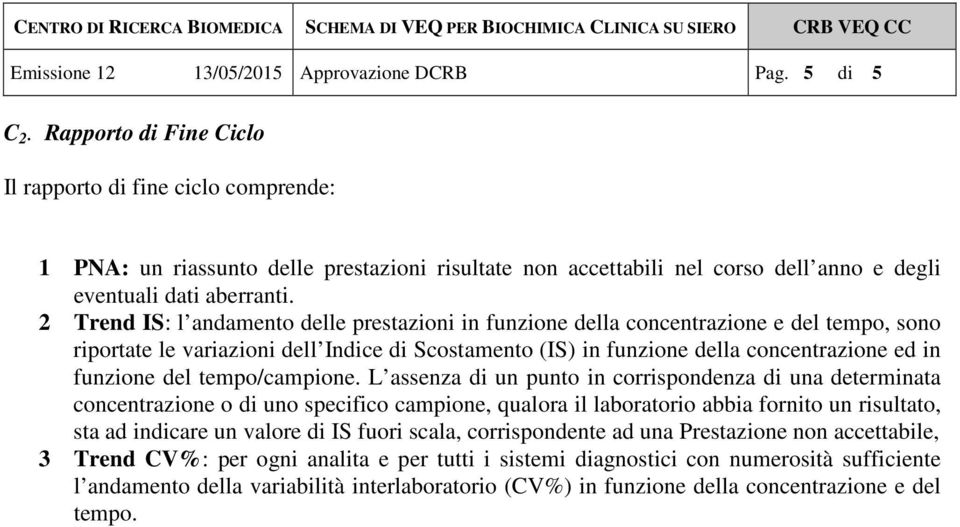 2 Trend IS: l andamento delle prestazioni in funzione della concentrazione e del tempo, sono riportate le variazioni dell Indice di Scostamento (IS) in funzione della concentrazione ed in funzione