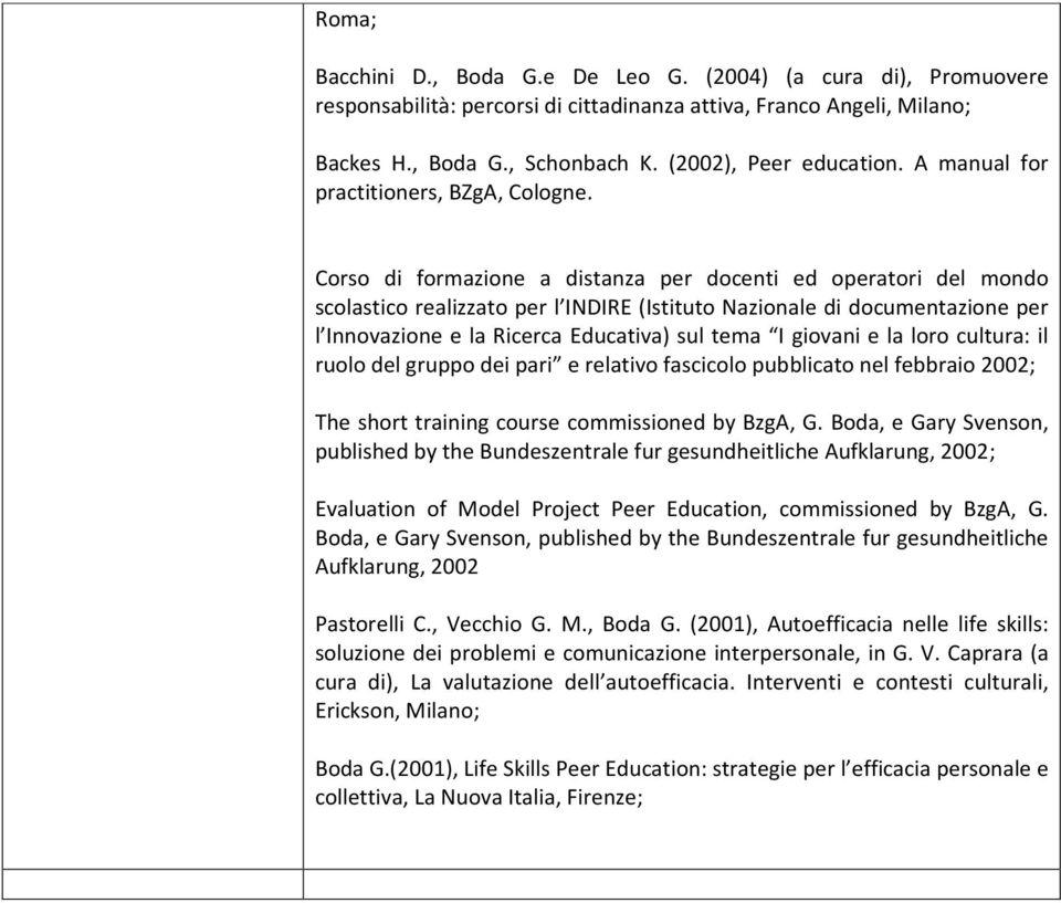 Corso di formazione a distanza per docenti ed operatori del mondo scolastico realizzato per l INDIRE (Istituto Nazionale di documentazione per l Innovazione e la Ricerca Educativa) sul tema I giovani