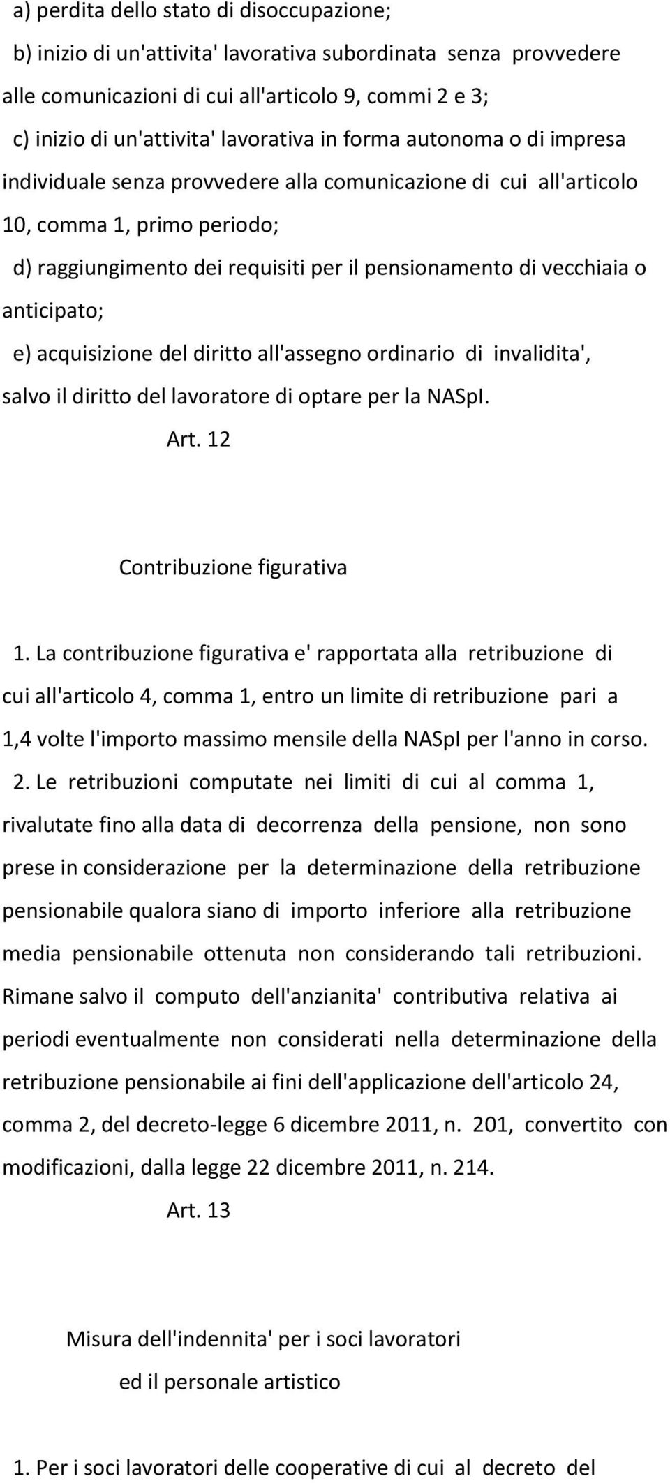 anticipato; e) acquisizione del diritto all'assegno ordinario di invalidita', salvo il diritto del lavoratore di optare per la NASpI. Art. 12 Contribuzione figurativa 1.