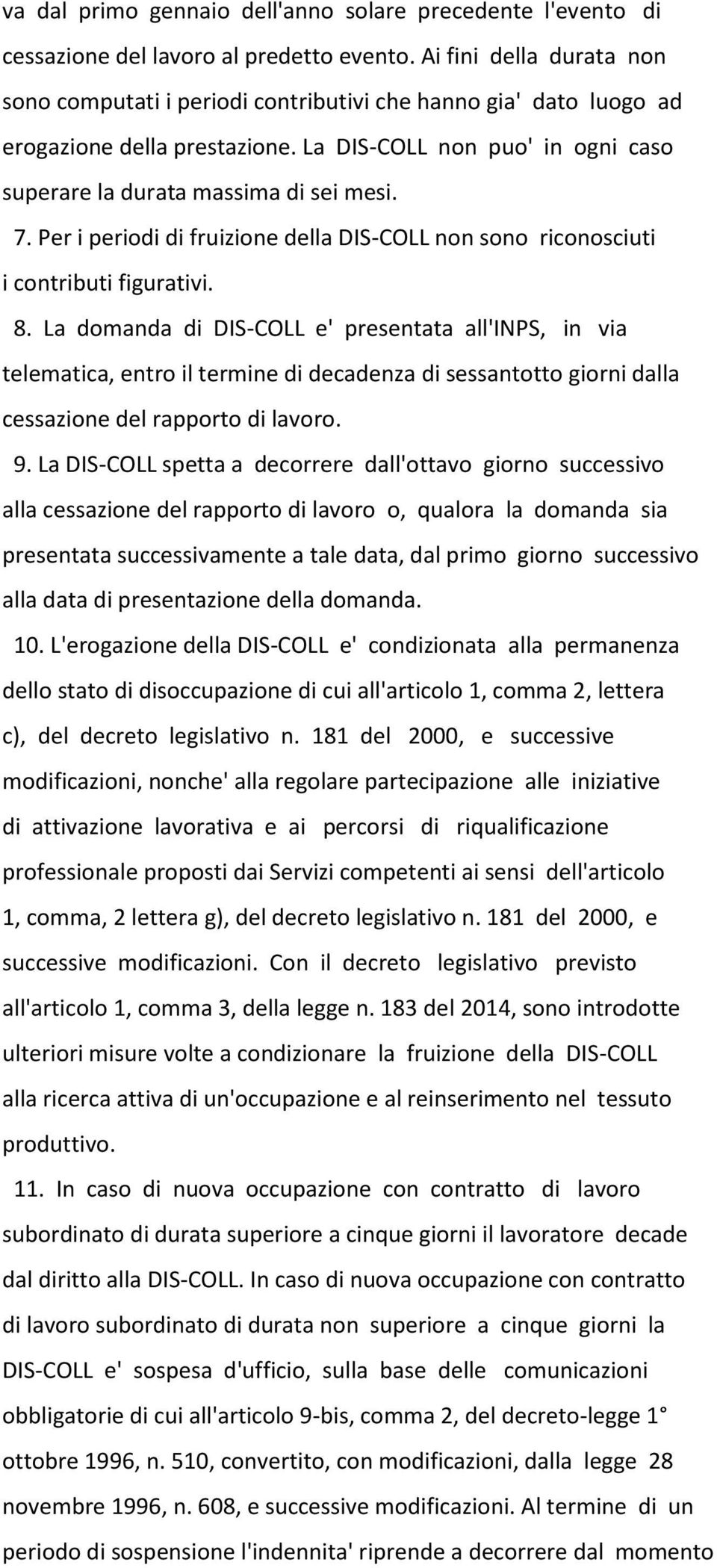 Per i periodi di fruizione della DIS-COLL non sono riconosciuti i contributi figurativi. 8.