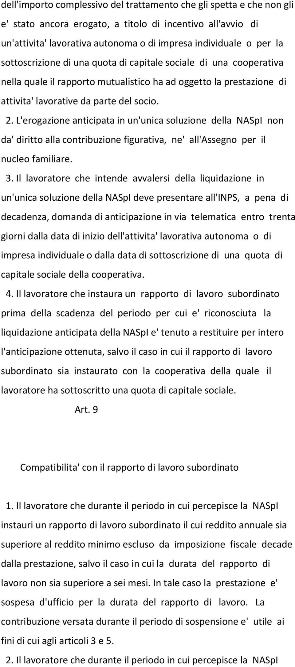 L'erogazione anticipata in un'unica soluzione della NASpI non da' diritto alla contribuzione figurativa, ne' all'assegno per il nucleo familiare. 3.