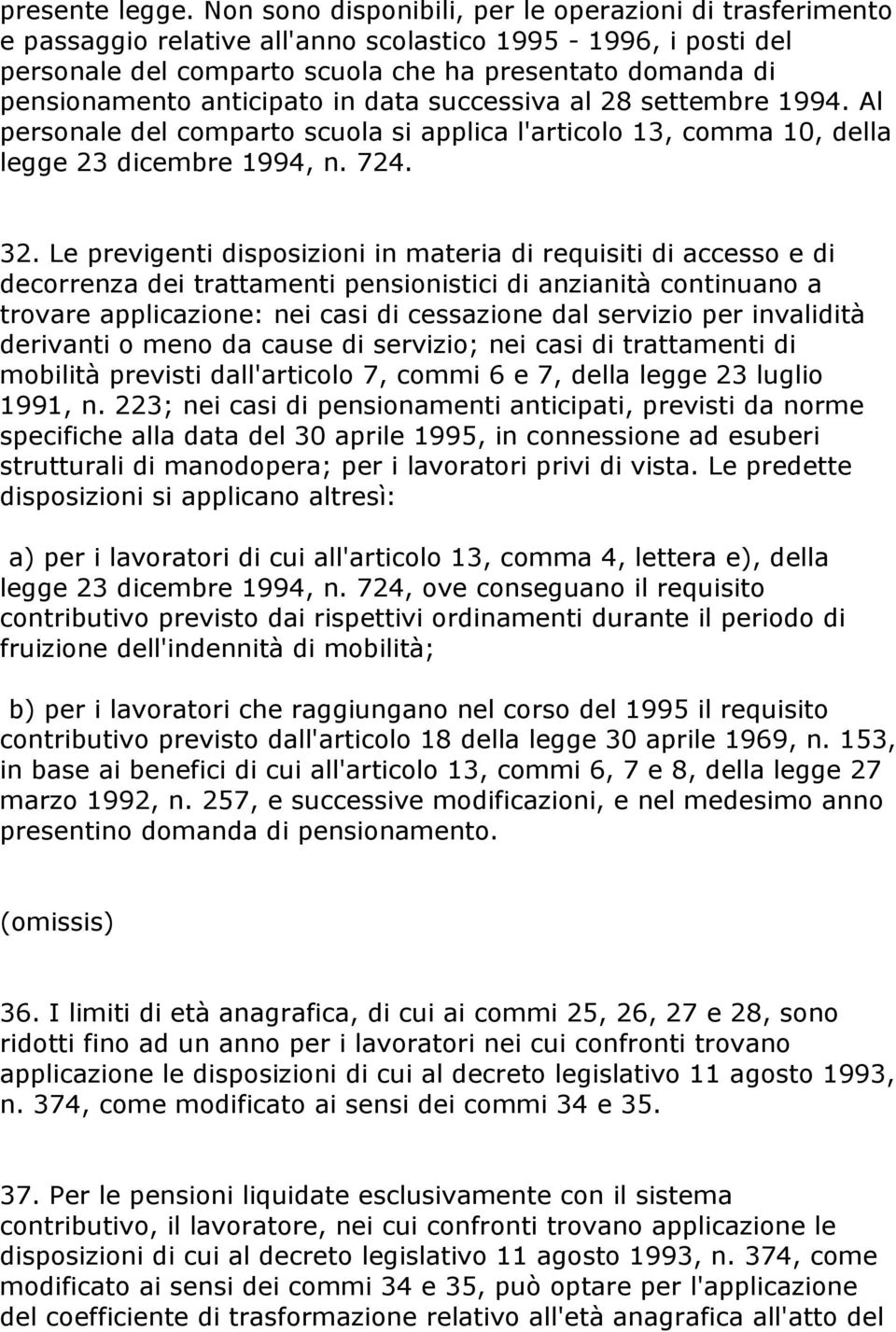 anticipato in data successiva al 28 settembre 1994. Al personale del comparto scuola si applica l'articolo 13, comma 10, della legge 23 dicembre 1994, n. 724. 32.