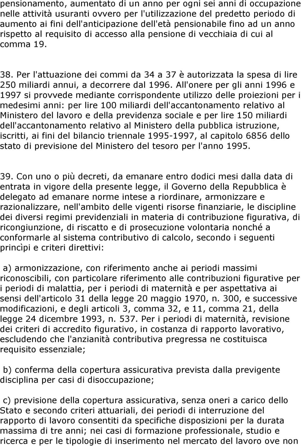 Per l'attuazione dei commi da 34 a 37 è autorizzata la spesa di lire 250 miliardi annui, a decorrere dal 1996.