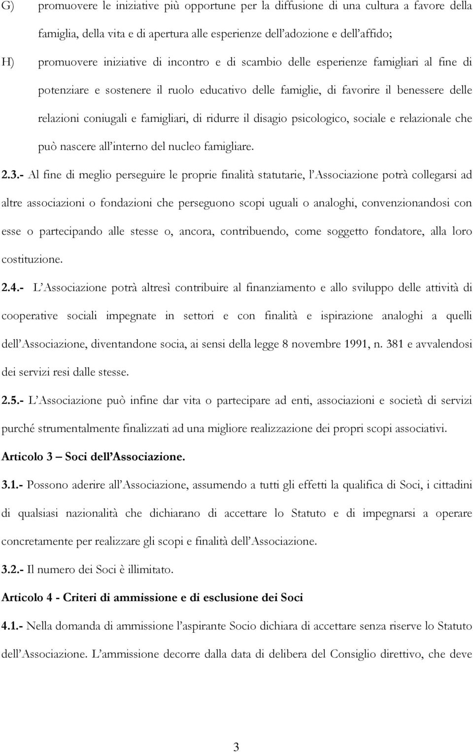 disagio psicologico, sociale e relazionale che può nascere all interno del nucleo famigliare. 2.3.