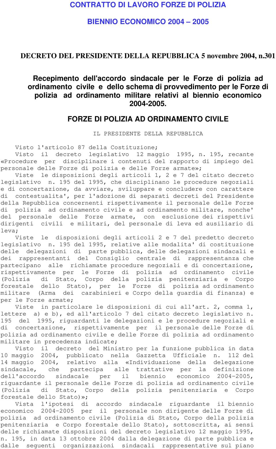 2004-2005. FORZE DI POLIZIA AD ORDINAMENTO CIVILE IL PRESIDENTE DELLA REPUBBLICA Visto l'articolo 87 della Costituzione; Visto il decreto legislativo 12 maggio 1995, n.