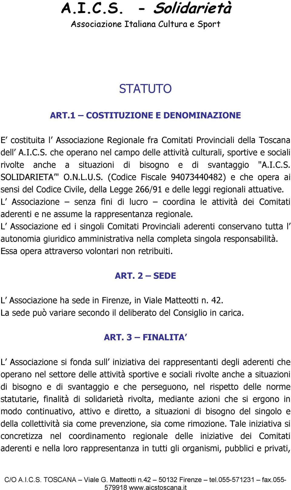 L Associazione senza fini di lucro coordina le attività dei Comitati aderenti e ne assume la rappresentanza regionale.