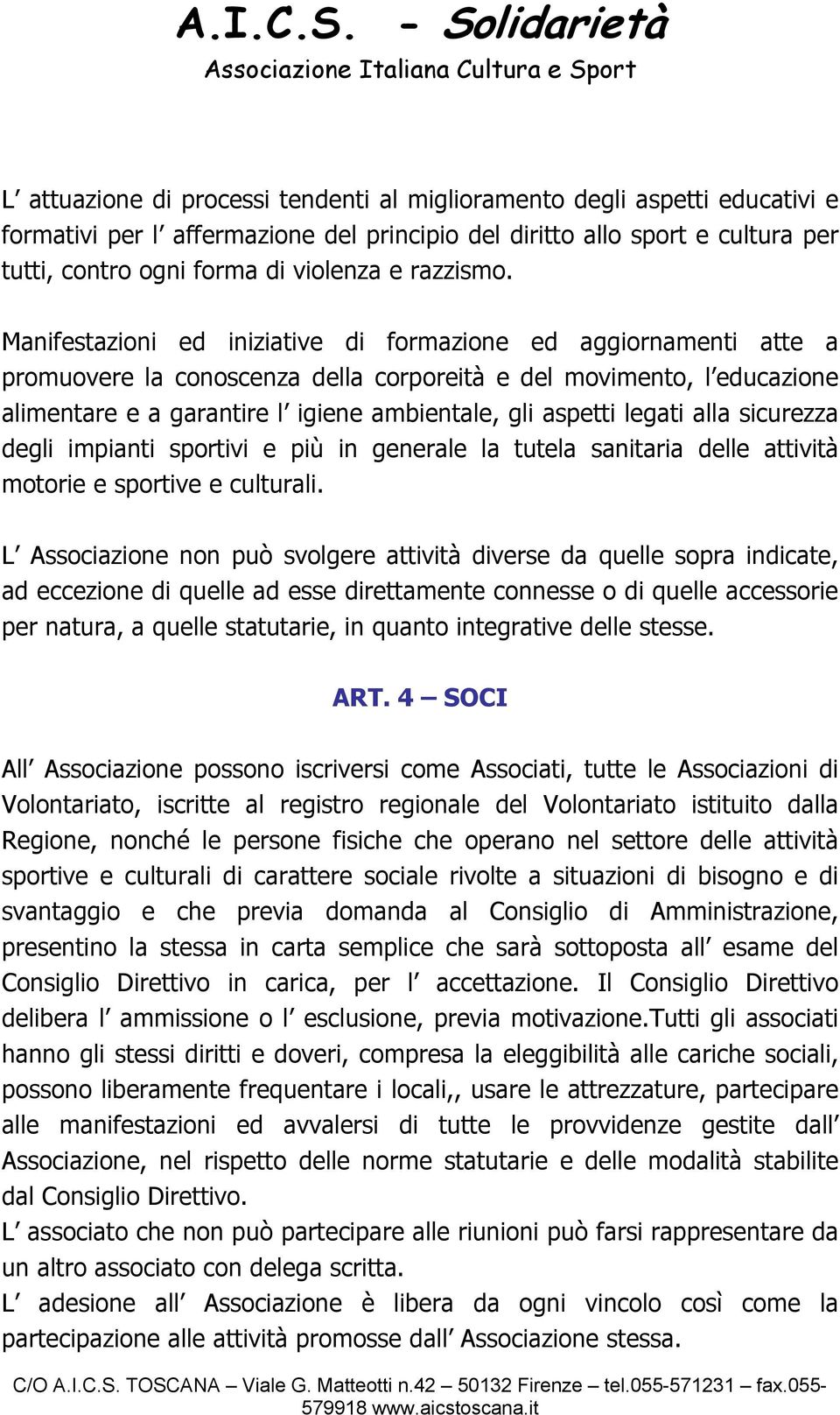 Manifestazioni ed iniziative di formazione ed aggiornamenti atte a promuovere la conoscenza della corporeità e del movimento, l educazione alimentare e a garantire l igiene ambientale, gli aspetti