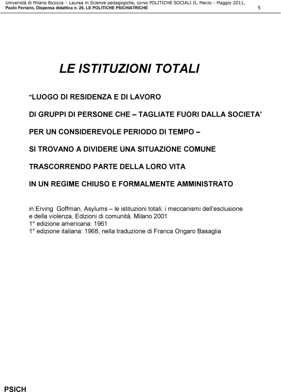 UN CONSIDEREVOLE PERIODO DI TEMPO SI TROVANO A DIVIDERE UNA SITUAZIONE COMUNE TRASCORRENDO PARTE DELLA LORO VITA IN UN REGIME CHIUSO E