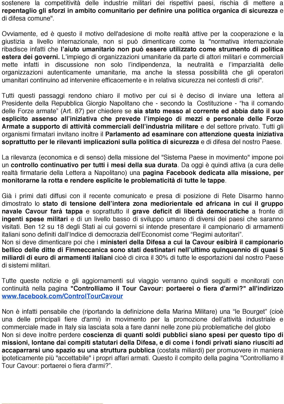 Ovviamente, ed è questo il motivo dell'adesione di molte realtà attive per la cooperazione e la giustizia a livello internazionale, non si può dimenticare come la "normativa internazionale ribadisce