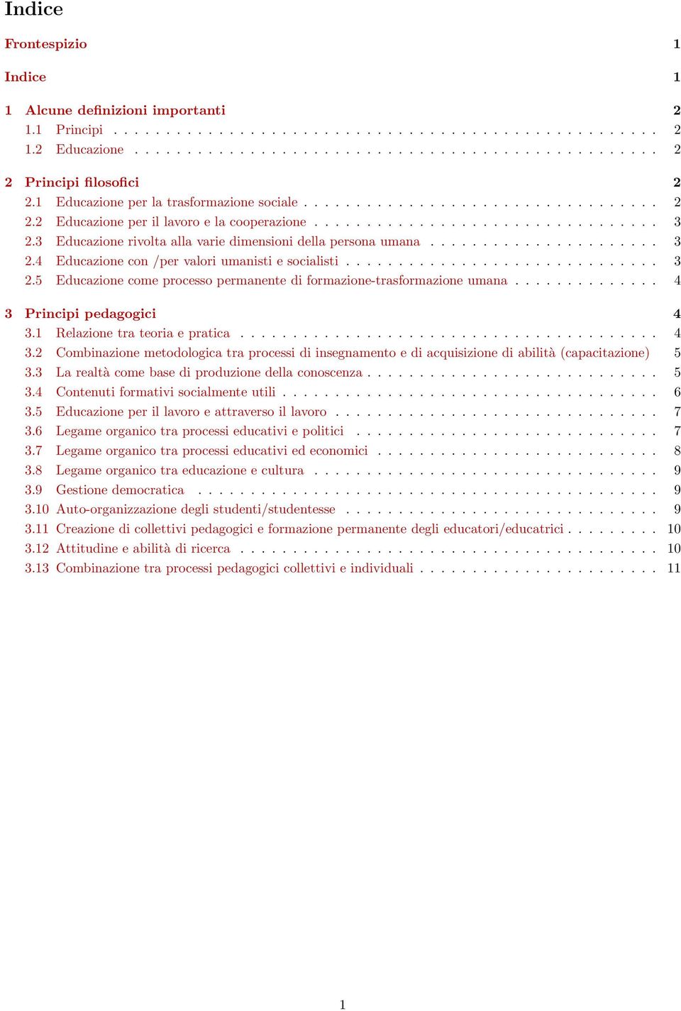 3 Educazione rivolta alla varie dimensioni della persona umana...................... 3 2.4 Educazione con /per valori umanisti e socialisti.............................. 3 2.5 Educazione come processo permanente di formazione-trasformazione umana.