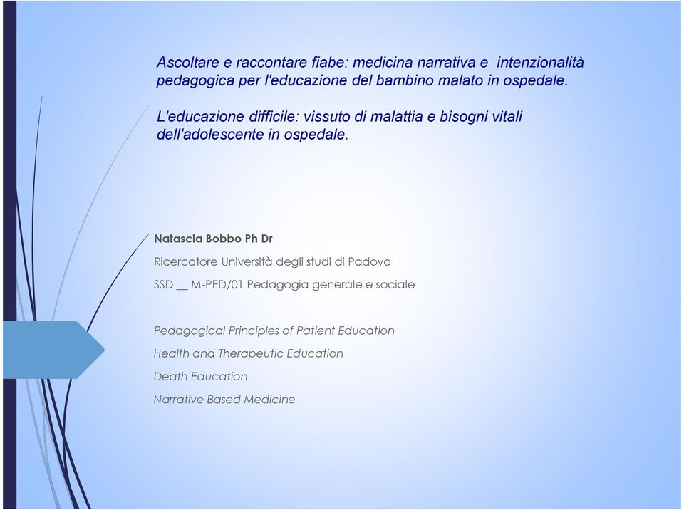 Natascia Bobbo Ph Dr Ricercatore Università degli studi di Padova SSD M-PED/01 Pedagogia generale e sociale