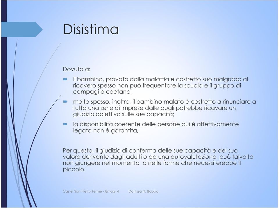 obiettivo sulle sue capacità; la disponibilità coerente delle persone cui è affettivamente legato non è garantita, Per questo, il giudizio di conferma