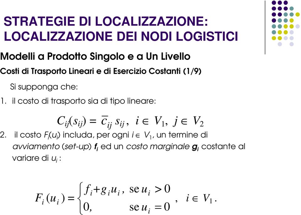 l costo F (u ) ncluda, per ogn V 1, un termne d avvamento (set-up) f ed un costo