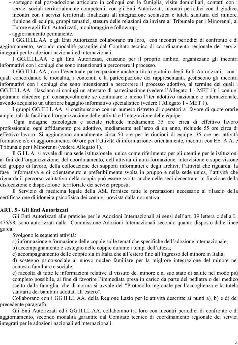 Tribunale per i Minorenni, al Tutore e agli Enti Autorizzati, monitoraggio e follow-up; - aggiornamento permanente. I GG.II.LL.AA.