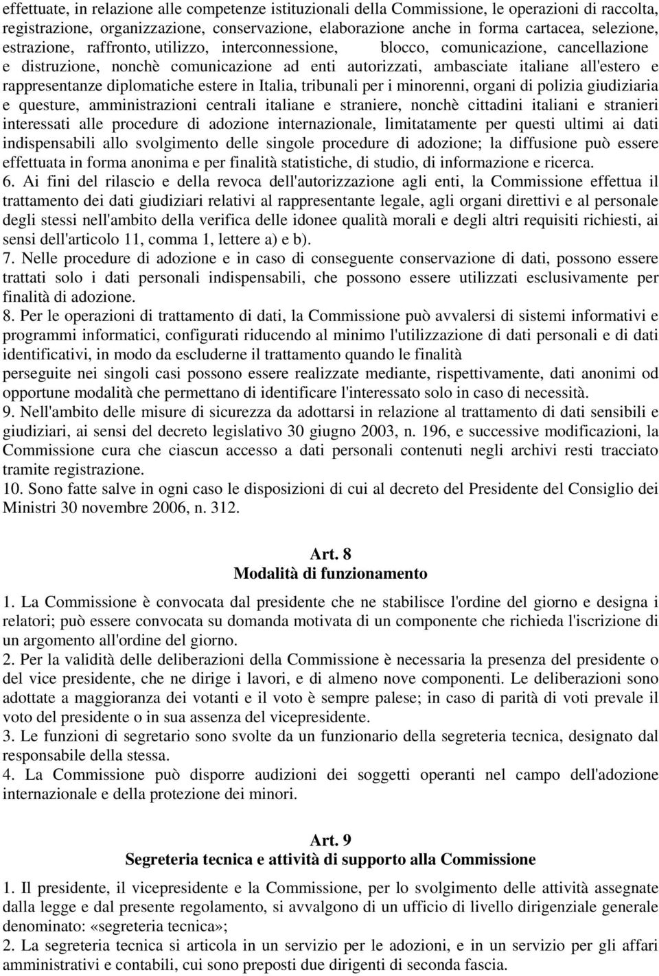 diplomatiche estere in Italia, tribunali per i minorenni, organi di polizia giudiziaria e questure, amministrazioni centrali italiane e straniere, nonchè cittadini italiani e stranieri interessati