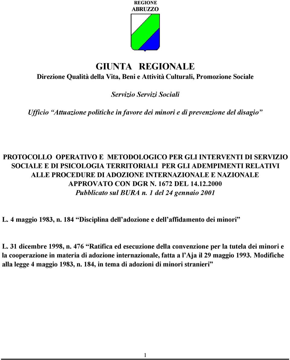 E NAZIONALE APPROVATO CON DGR N. 1672 DEL 14.12.2000 Pubblicato sul BURA n. 1 del 24 gennaio 2001 L. 4 maggio 1983, n. 184 Disciplina dell adozione e dell affidamento dei minori L.