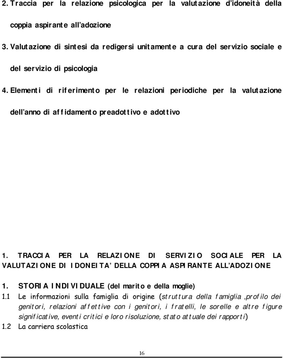 Elementi di riferimento per le relazioni periodiche per la valutazione dell anno di affidamento preadottivo e adottivo 1.