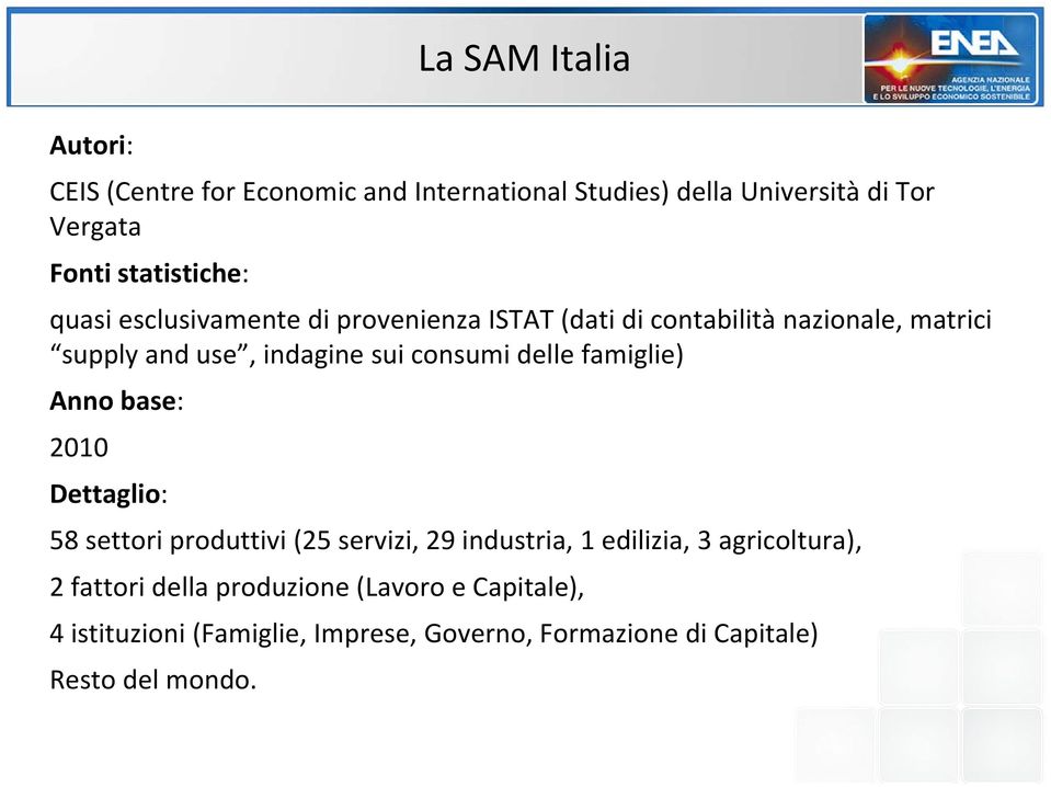 consumi delle famiglie) Anno base: 2010 Dettaglio: 58 settori produttivi (25 servizi, 29 industria, 1 edilizia, 3