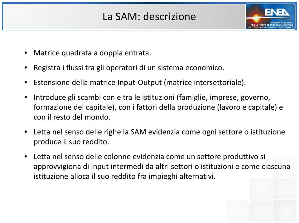 Introduce gli scambi con e tra le istituzioni (famiglie, imprese, governo, formazione del capitale), con i fattori della produzione (lavoro e capitale) e con il resto