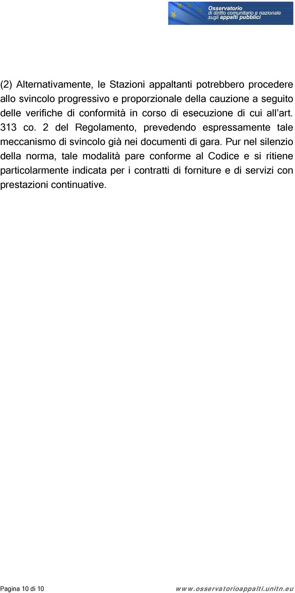 2 del Regolamento, prevedendo espressamente tale meccanismo di svincolo già nei documenti di gara.