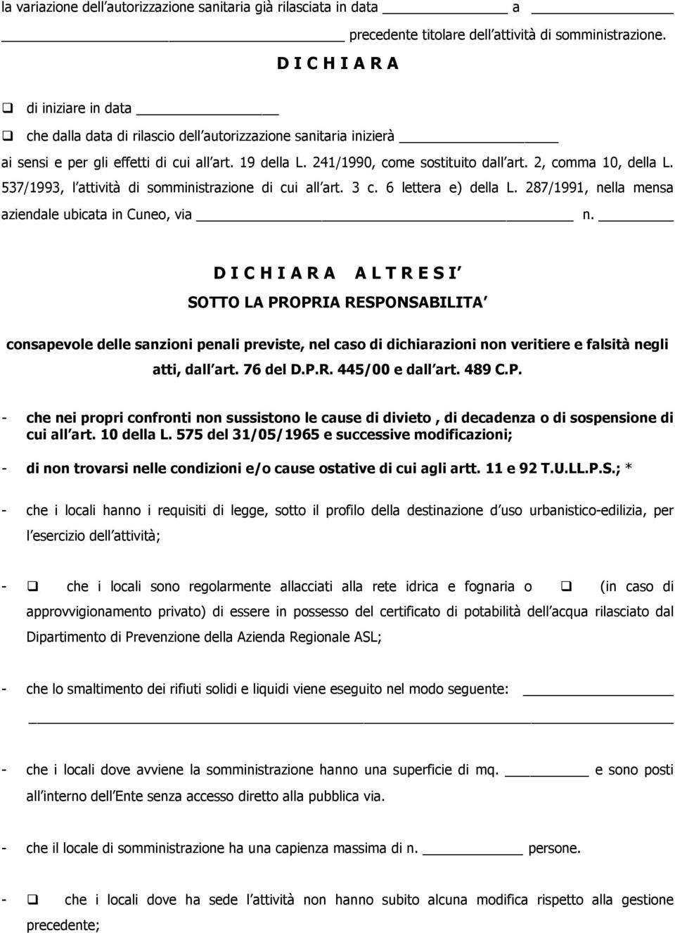 2, comma 10, della L. 537/1993, l attività di somministrazione di cui all art. 3 c. 6 lettera e) della L. 287/1991, nella mensa aziendale ubicata in Cuneo, via n.