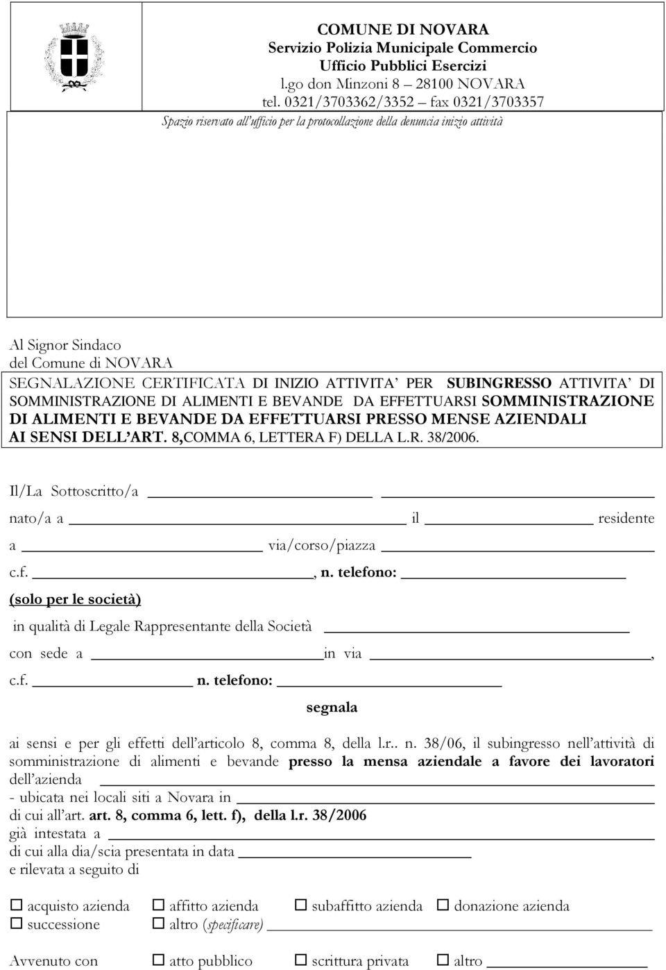 ATTIVITA PER SUBINGRESSO ATTIVITA DI SOMMINISTRAZIONE DI ALIMENTI E BEVANDE DA EFFETTUARSI SOMMINISTRAZIONE DI ALIMENTI E BEVANDE DA EFFETTUARSI PRESSO MENSE AZIENDALI AI SENSI DELL ART.