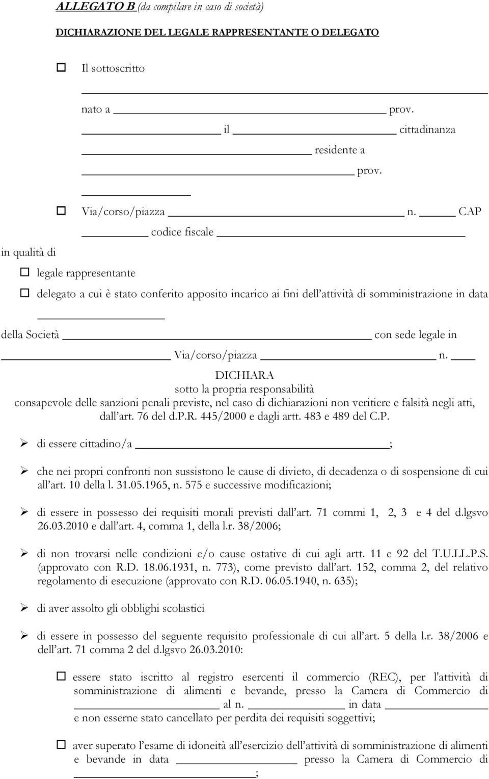 DICHIARA sotto la propria responsabilità consapevole delle sanzioni penali previste, nel caso di dichiarazioni non veritiere e falsità negli atti, dall art. 76 del d.p.r. 445/2000 e dagli artt.