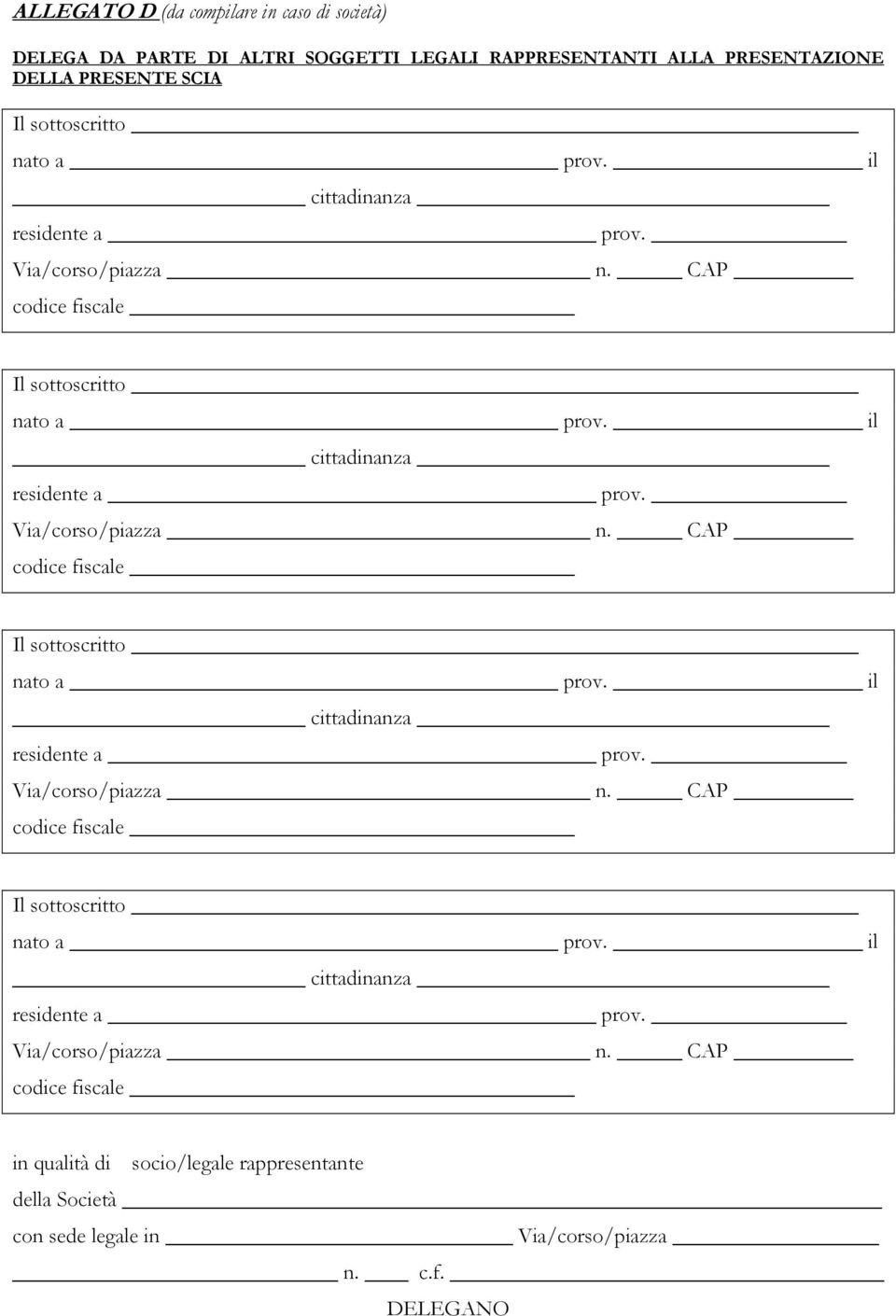 CAP codice fiscale Il sottoscritto nato a  CAP codice fiscale Il sottoscritto nato a  CAP codice fiscale Il sottoscritto nato a  CAP codice fiscale in qualità di