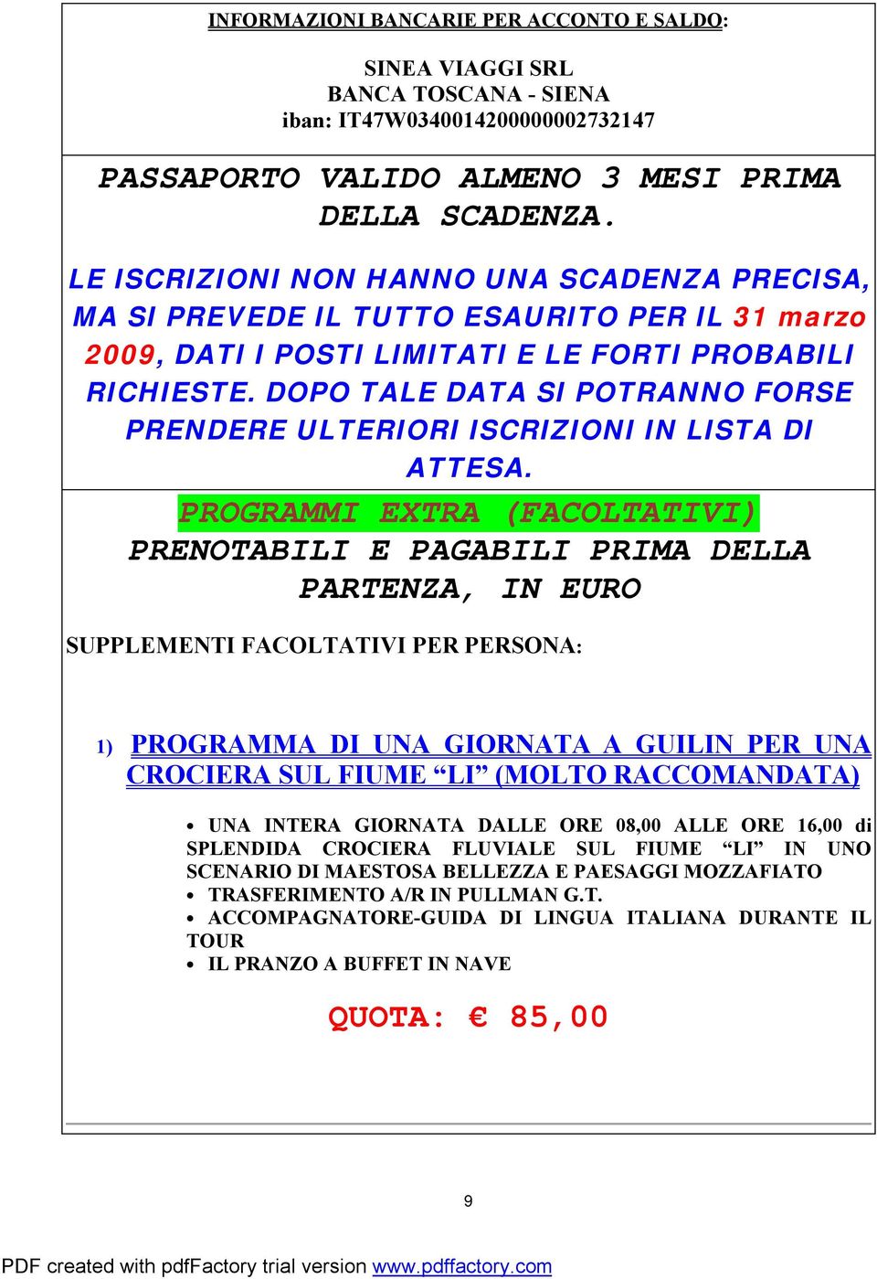 DOPO TALE DATA SI POTRANNO FORSE PRENDERE ULTERIORI ISCRIZIONI IN LISTA DI ATTESA.