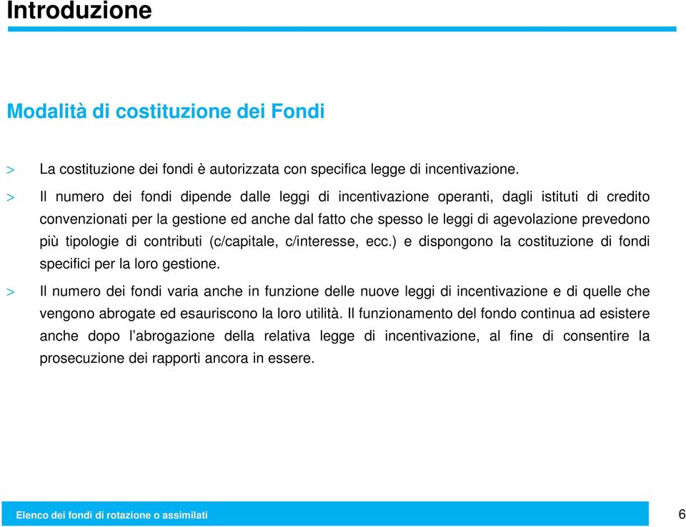 di contributi (c/capitale, c/interee, ecc.) e dipongono la cotituzione di fondi pecifici per la loro getione.