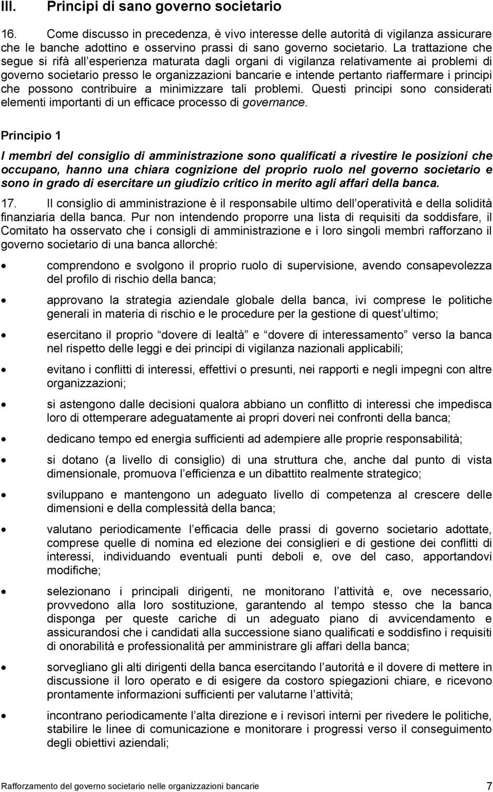 principi che possono contribuire a minimizzare tali problemi. Questi principi sono considerati elementi importanti di un efficace processo di governance.