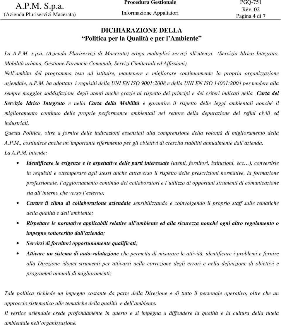 Nell ambito del programma teso ad istituire, mantenere e migliorare continuamente la propria organizzazione aziendale, A.P.M.