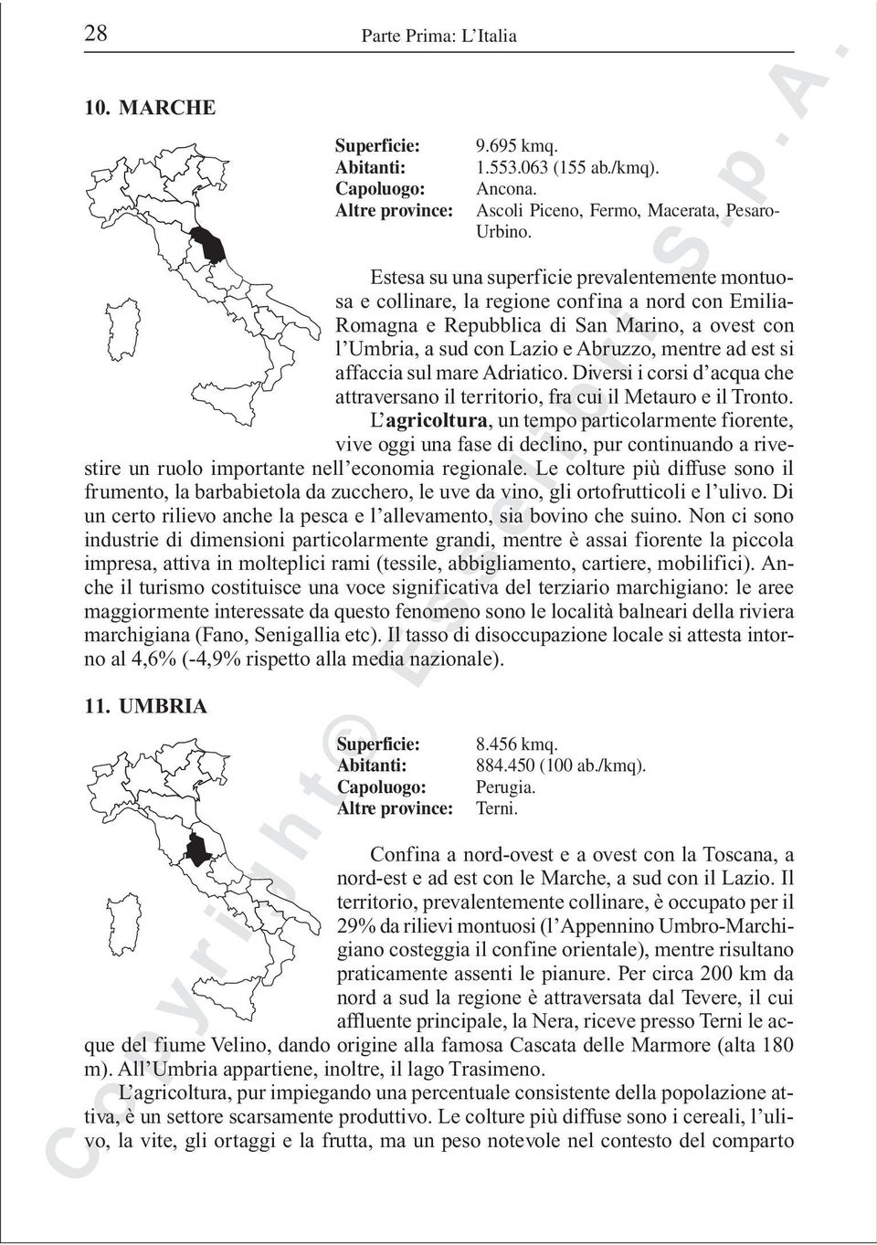 si affaccia sul mare Adriatico. Diversi i corsi d acqua che attraversano il territorio, fra cui il Metauro e il Tronto.