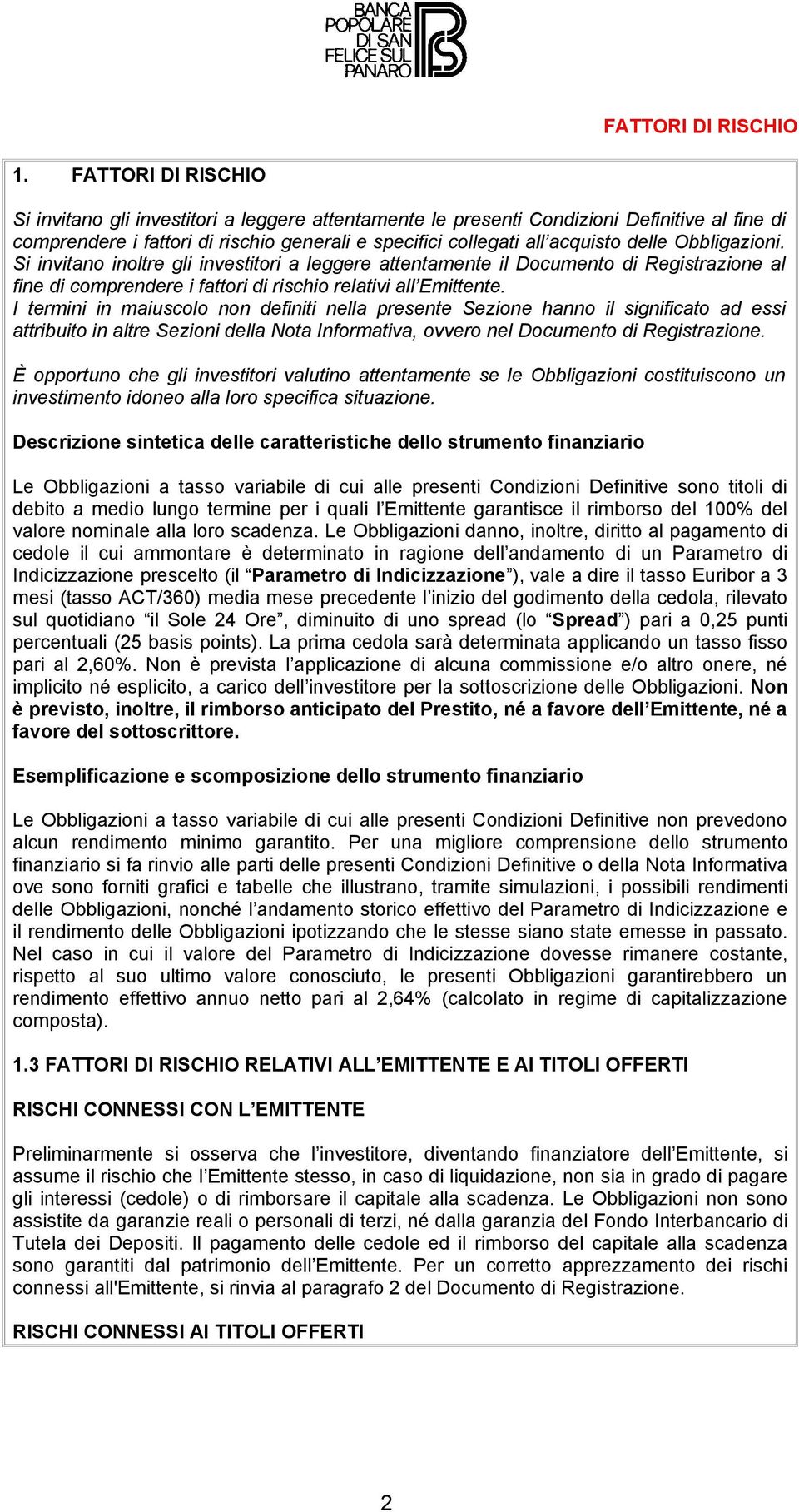 Obbligazioni. Si invitano inoltre gli investitori a leggere attentamente il Documento di Registrazione al fine di comprendere i fattori di rischio relativi all Emittente.