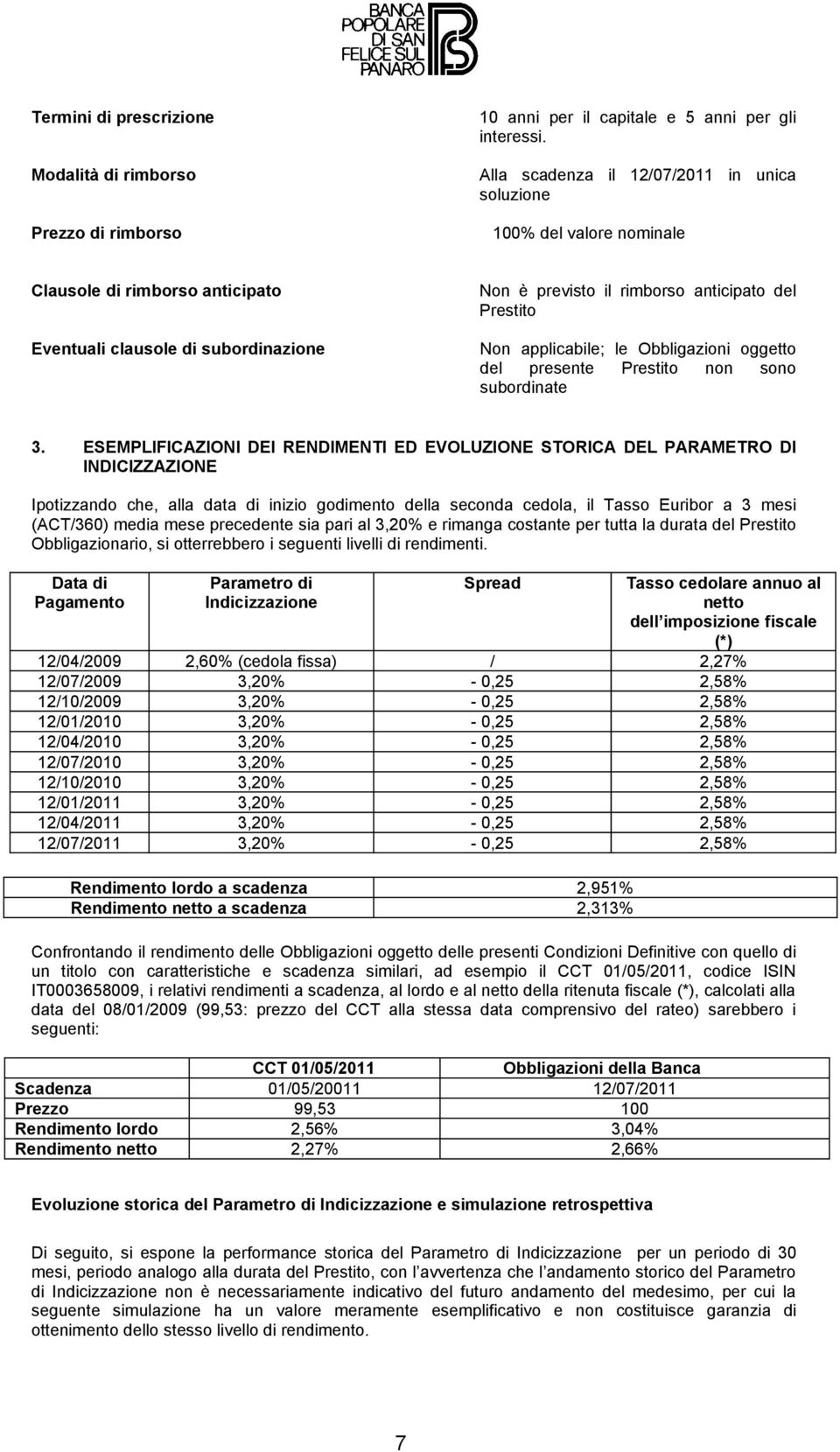 applicabile; le Obbligazioni oggetto del presente Prestito non sono subordinate 3.