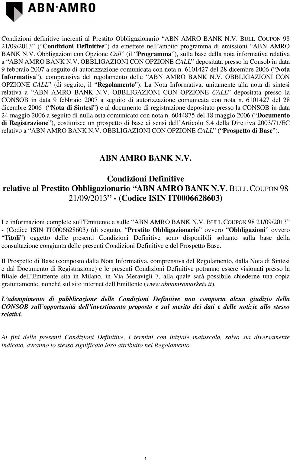 6101427 del 28 dicembre 2006 ( Nota Informativa ), comprensiva del regolamento delle ABN AMRO BANK N.V. OBBLIGAZIONI CON OPZIONE CALL (di seguito, il Regolamento ).