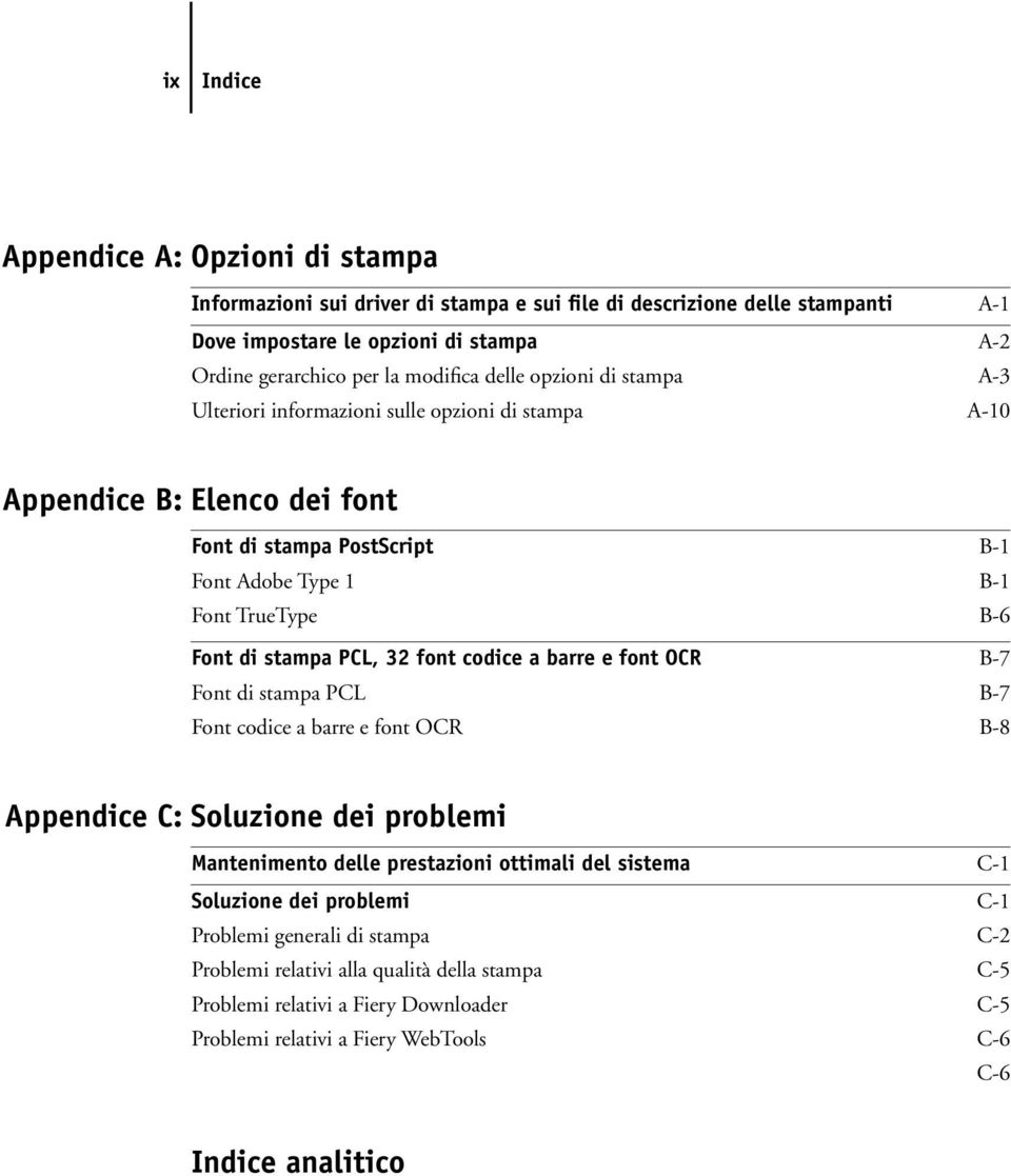 PCL, 32 font codice a barre e font OCR B-7 Font di stampa PCL B-7 Font codice a barre e font OCR B-8 Appendice C: Soluzione dei problemi Mantenimento delle prestazioni ottimali del sistema C-1