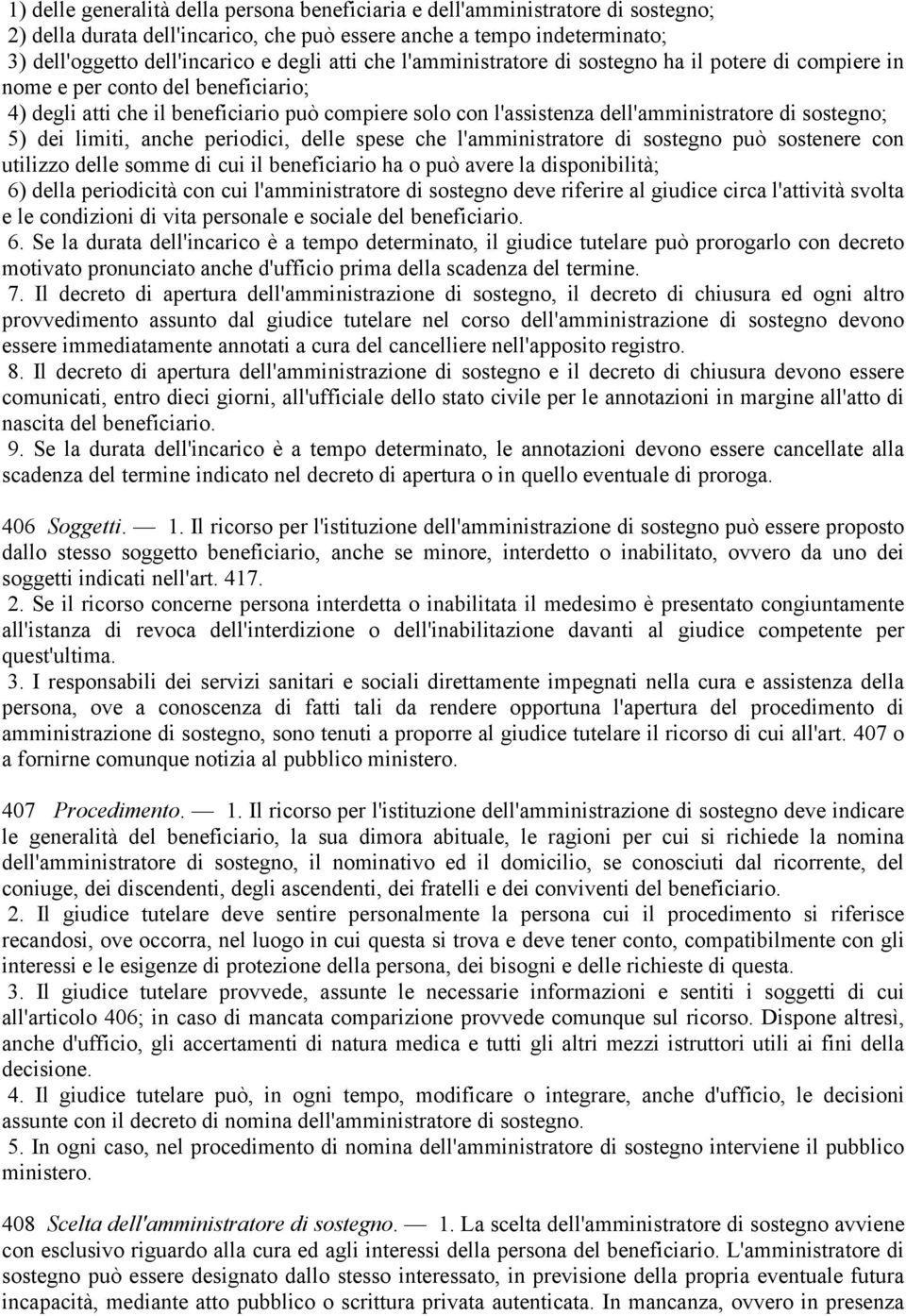 5) dei limiti, anche periodici, delle spese che l'amministratore di sostegno può sostenere con utilizzo delle somme di cui il beneficiario ha o può avere la disponibilità; 6) della periodicità con