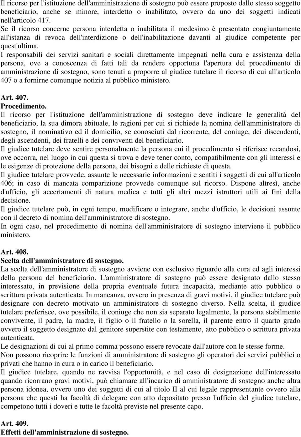 Se il ricorso concerne persona interdetta o inabilitata il medesimo è presentato congiuntamente all'istanza di revoca dell'interdizione o dell'inabilitazione davanti al giudice competente per