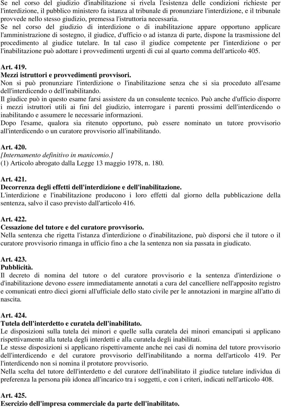 Se nel corso del giudizio di interdizione o di inabilitazione appare opportuno applicare l'amministrazione di sostegno, il giudice, d'ufficio o ad istanza di parte, dispone la trasmissione del