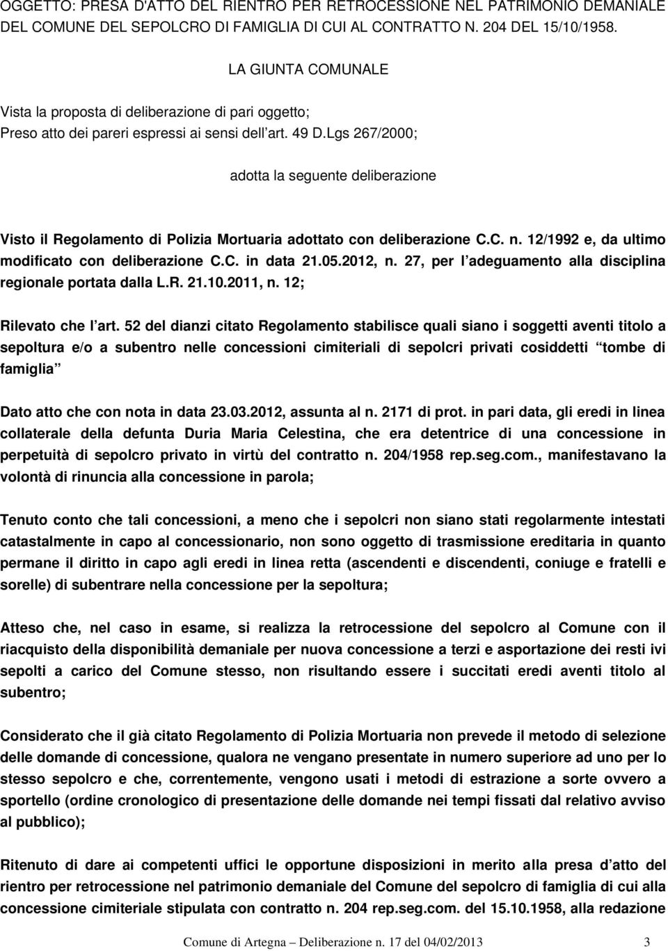 Lgs 267/2000; adotta la seguente deliberazione Visto il Regolamento di Polizia Mortuaria adottato con deliberazione C.C. n. 12/1992 e, da ultimo modificato con deliberazione C.C. in data 21.05.