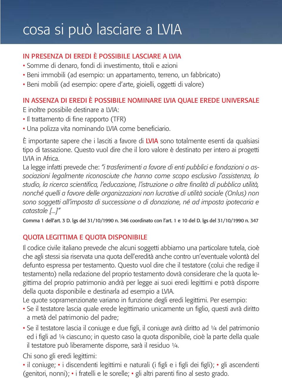 trattamento di fine rapporto (TFR) Una polizza vita nominando LVIA come beneficiario. È importante sapere che i lasciti a favore di LVIA sono totalmente esenti da qualsiasi tipo di tassazione.