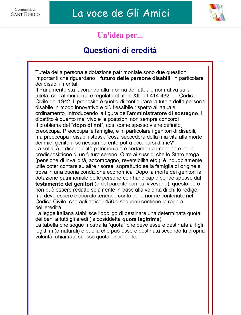 Il Parlamento sta lavorando alla riforma dell attuale normativa sulla tutela, che al momento è regolata al titolo XII, art 414-432 del Codice Civile del 1942.