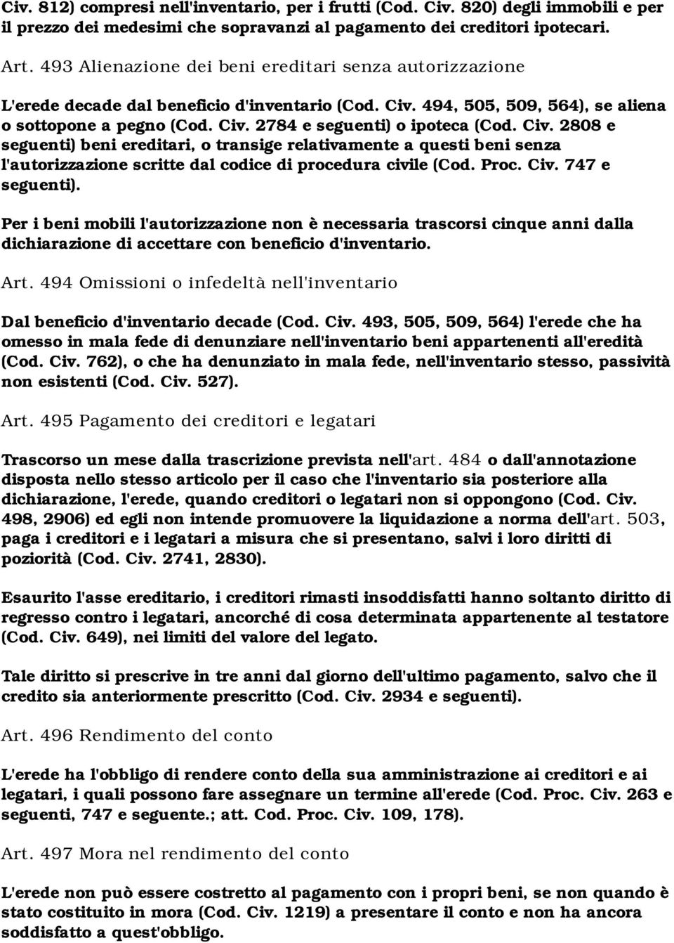 Civ. 2808 e seguenti) beni ereditari, o transige relativamente a questi beni senza l'autorizzazione scritte dal codice di procedura civile (Cod. Proc. Civ. 747 e seguenti).