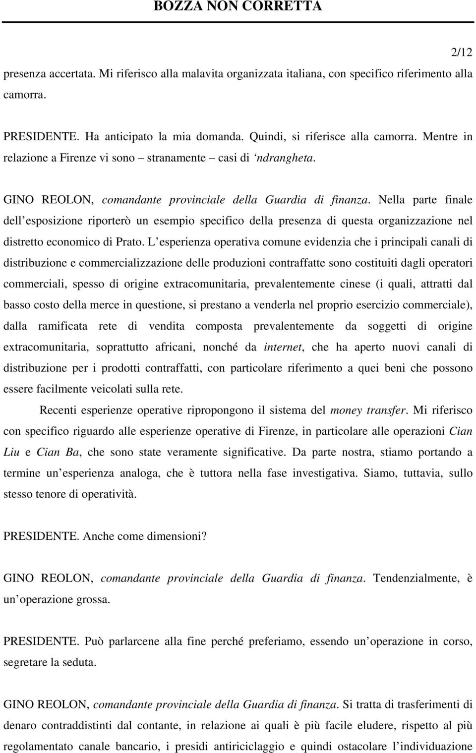 Nella parte finale dell esposizione riporterò un esempio specifico della presenza di questa organizzazione nel distretto economico di Prato.