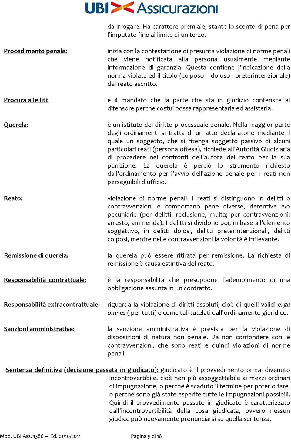 presunta violazione di norme penali che viene notificata alla persona usualmente mediante informazione di garanzia.