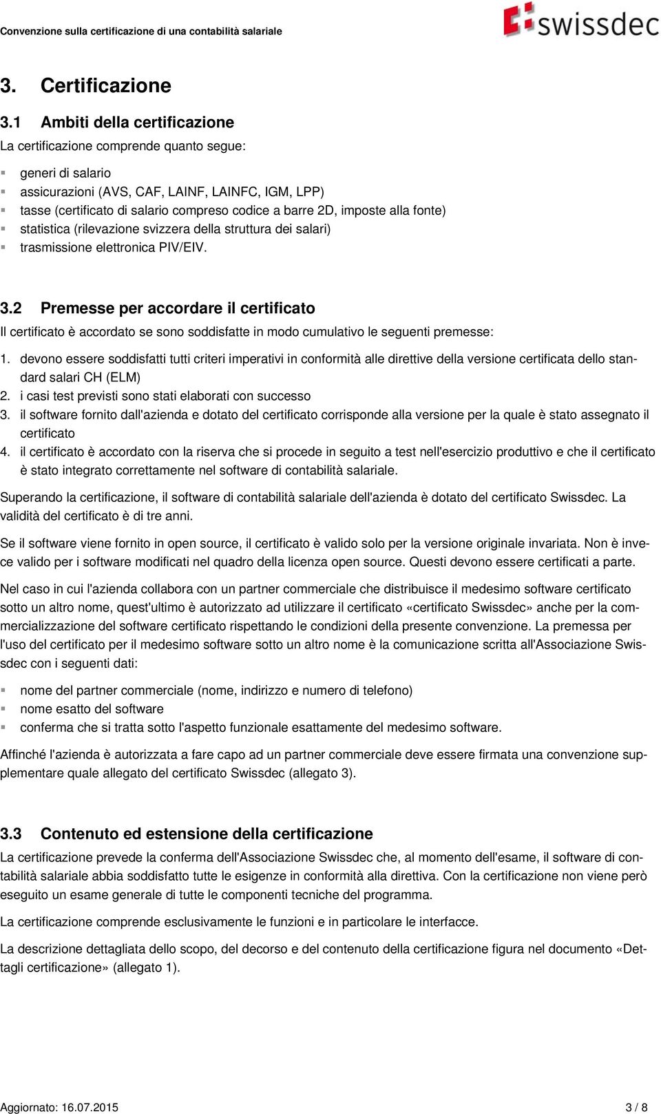 imposte alla fonte) statistica (rilevazione svizzera della struttura dei salari) trasmissione elettronica PIV/EIV. 3.