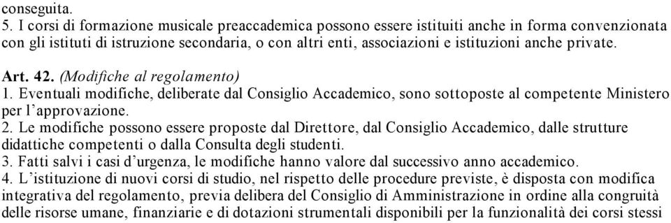 private. Art. 42. (Modifiche al regolamento) 1. Eventuali modifiche, deliberate dal Consiglio Accademico, sono sottoposte al competente Ministero per l approvazione. 2.