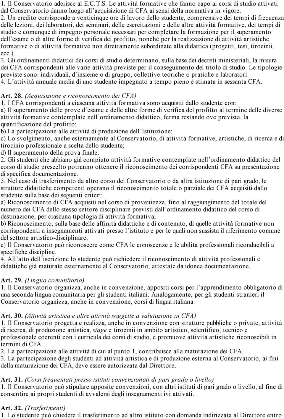 formative, dei tempi di studio e comunque di impegno personale necessari per completare la formazione per il superamento dell esame o di altre forme di verifica del profitto, nonché per la