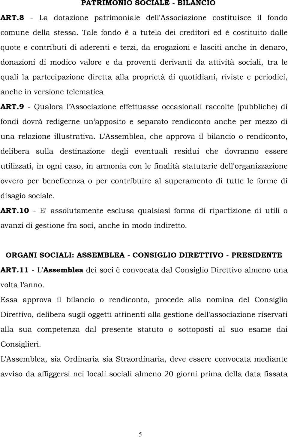 attività sociali, tra le quali la partecipazione diretta alla proprietà di quotidiani, riviste e periodici, anche in versione telematica ART.